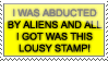 I was abducted by aliens and all I got was this stupid stamp.